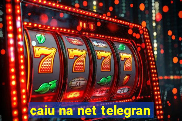 caiu na net telegran